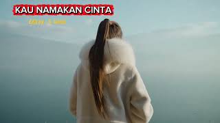 KAU NAMAKAN CINTA || Lirik Lagu