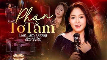 Tân cổ PHẬN TƠ TẰM – Giọng ca Lâm Kim Cương đầy cảm xúc khiến KHÁN GIẢ say mê