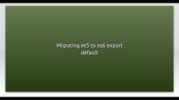 Migrating es5 to es6 export default