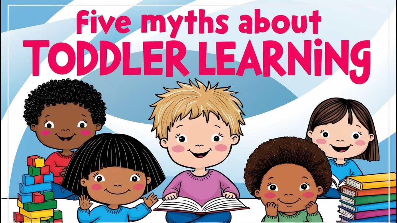 Five Myths About Toddler Learning