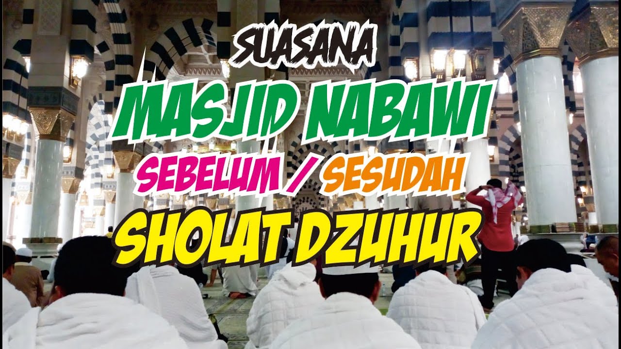SUASANA DI MASJID NABAWI MADINAH SEBELUM & SESUDAH SHOLAT DZUHUR