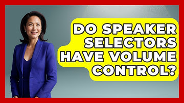 Do Speaker Selectors Have Volume Control? - NextGen Viewing and Audio