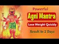 Powerful agni gayatri mantra 108 times to lose weight quickly  divine peace weight loss mantras