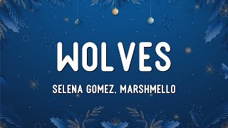 Selena Gomez, Marshmello - Wolves (Lyrics)