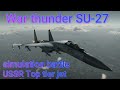 WAR THUNDER SOUKHOI SU-27 Flanker simulation battle