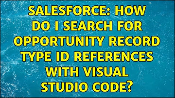 Salesforce: How do I search for Opportunity record type ID references with Visual Studio Code?