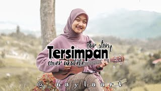 AKANKAH KAU MERASAKAN RASA CINTAKU INI (TERSIMPAN OUR STORY)-COVER UKULELE BY NAYLA RATU