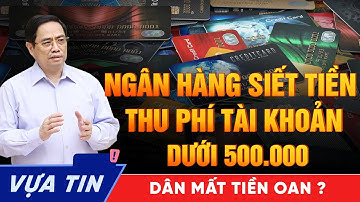 Tài Khoản Dưới 500k Có Thể Bị Trừ Phí Mới - Dân Không Kịp Trở Tay! Ngân Hàng Đúng Hay sai?