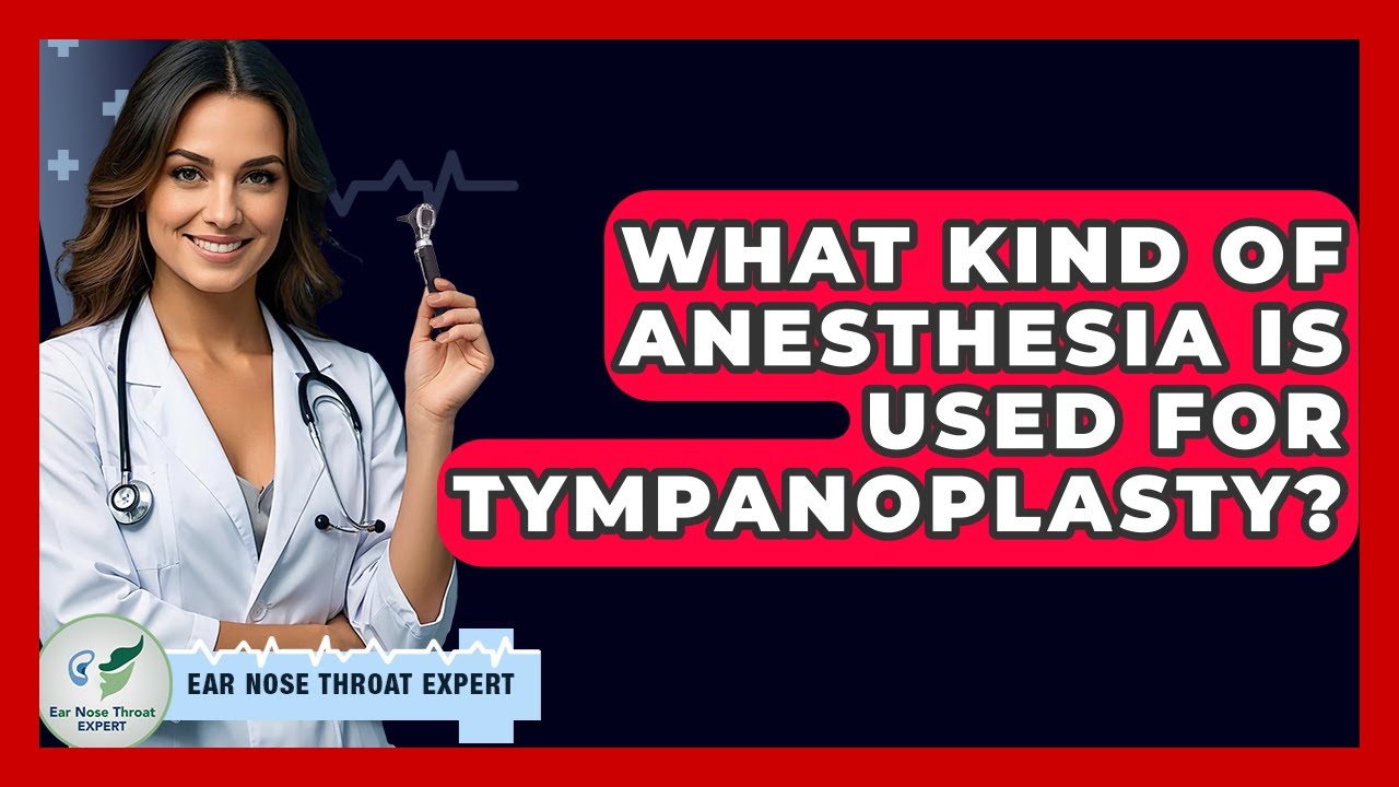 What Kind Of Anesthesia Is Used For Tympanoplasty? - Ear Nose Throat ...