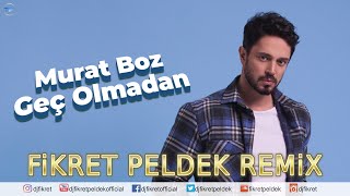 Murat Boz - Geç Olmadan (Fikret Peldek Remix) Resimi