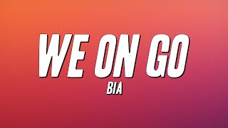 BIA - WE ON GO (Lyrics)