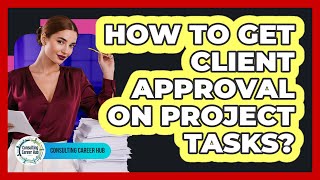 How To Get Client Approval On Project Tasks