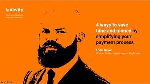Webinar | 4 Ways to save time and money by simplifying your payment process by Eddie Driver