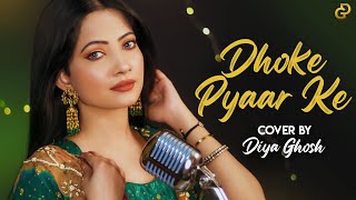 Dhoke Pyaar Ke Dhoke Song: Cover By Diya Ghosh | B Praak | Rochak Kohli