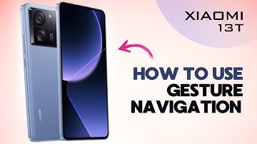 How to Use Gesture Navigation on Xiaomi 13T