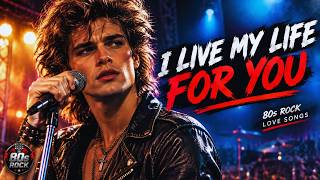 I LIVE MY LIFE FOR YOU ❤️ | 80s Rock Love Song | Romantic Power Ballad