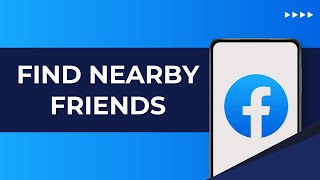 How to Find Nearby Friends on Facebook