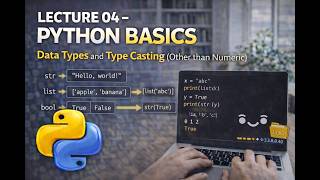 Lecture 04 - Python Basics: Data Types and Type Casting (Other than Numeric)