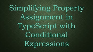Simplifying Property Assignment in TypeScript with Conditional Expressions