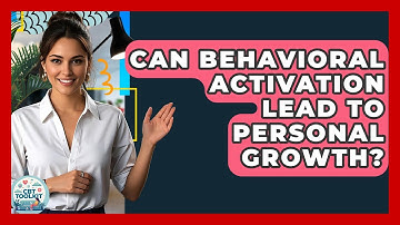 Can Behavioral Activation Lead To Personal Growth? - CBT Toolkit