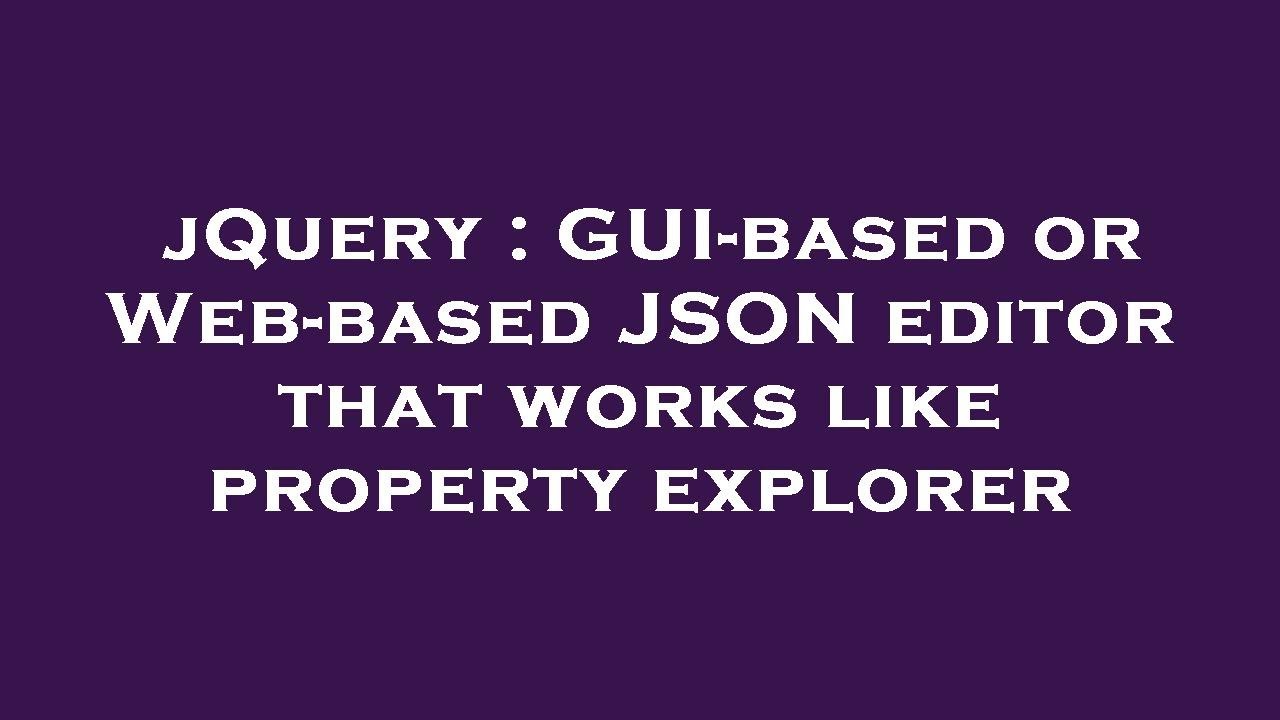 jQuery : GUI-based or Web-based JSON editor that works like property ...