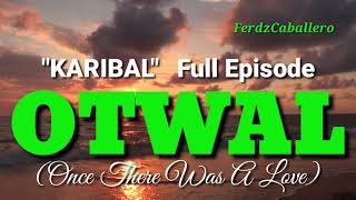 OTWAL (ONCE THERE WAS A LOVE) /  'KARIBAL' (FULL EPISODE) / ILOKANO LOVE STORY