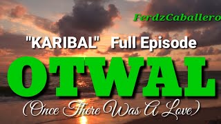 OTWAL (ONCE THERE WAS A LOVE) /  'KARIBAL' (FULL EPISODE) / ILOKANO LOVE STORY