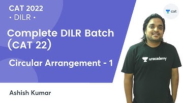 Complete DILR Batch | Circular Arrangement - 1 | Ashish kumar | Unacademy CAT