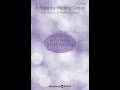 A PLACE FOR HEALING GRACE (SATB Choir) - Heather Sorenson