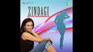 Zindagi - Suchitra Hq Audio