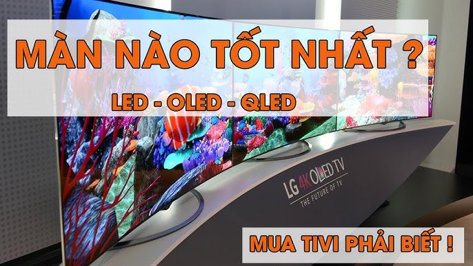 Tivi màn hình LED, QLED, OLED là gì? Loại nào tốt nhất? - YouTube