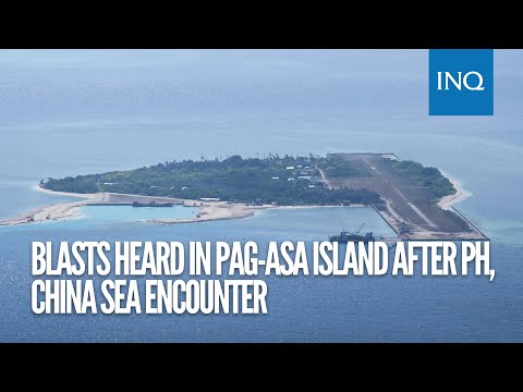 Blasts heard in Pag-asa Island after PH, China sea encounter