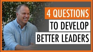 4 questions to Develop Better Leaders