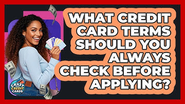 What Credit Card Terms Should You Always Check Before Applying? - Crazy About Credit Cards
