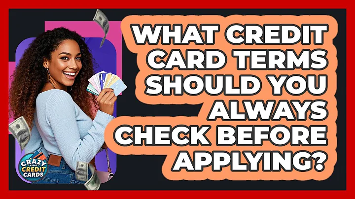 What Credit Card Terms Should You Always Check Before Applying? - Crazy About Credit Cards
