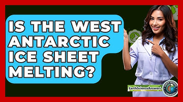 Is The West Antarctic Ice Sheet Melting? - Earth Science Answers