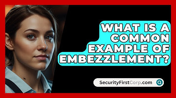 What Is A Common Example Of Embezzlement? - SecurityFirstCorp.com