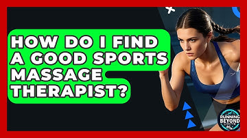 How Do I Find A Good Sports Massage Therapist? - Running Beyond Limits