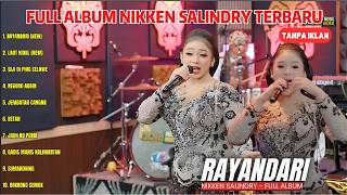 Download lagu NIKKEN SALINDRY - RAYANDARI - FULL ALBUM NIKKEN SALINDRY TERBARU