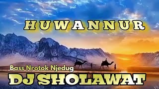 DJ sholawat HUWANNUR bass Nrotok