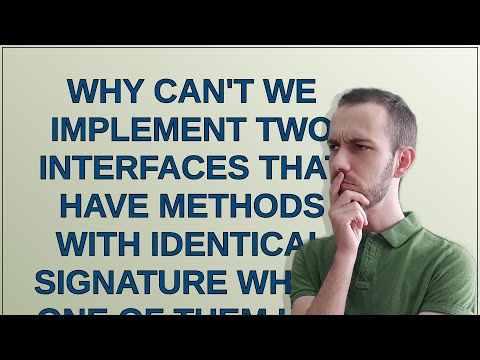 why can't we implement two interfaces that have methods with identical signature which one of the...