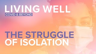 Living Well: The Struggle of Isolation