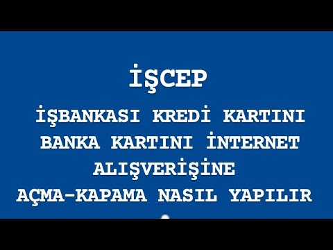 İşCep kredi kartı İnternet alışverişine nasıl açılır banka kartı İnternet alışverişini açma