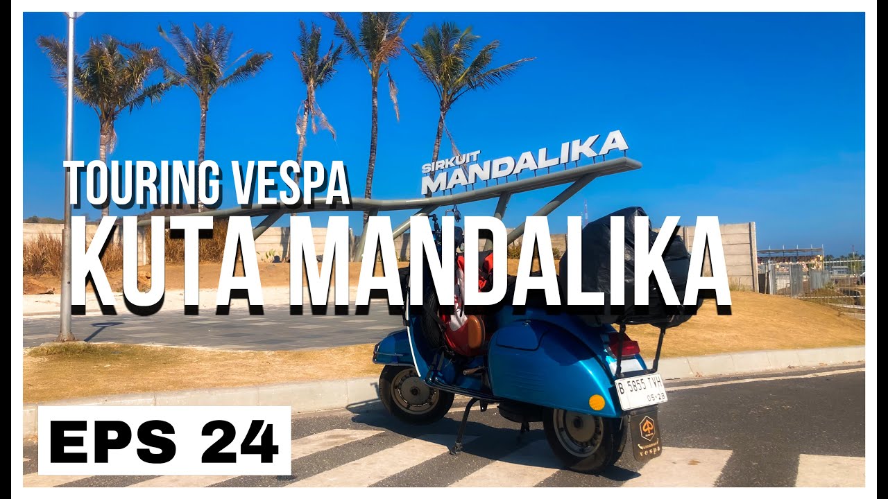 Solo Touring Vespa Klasik: Menuju Sirkuit MotoGP Kuta Mandalika Lombok | Tanjung Aan | Bukit Merese