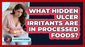 What Hidden Ulcer Irritants Are In Processed Foods? - Ulcer Support Network