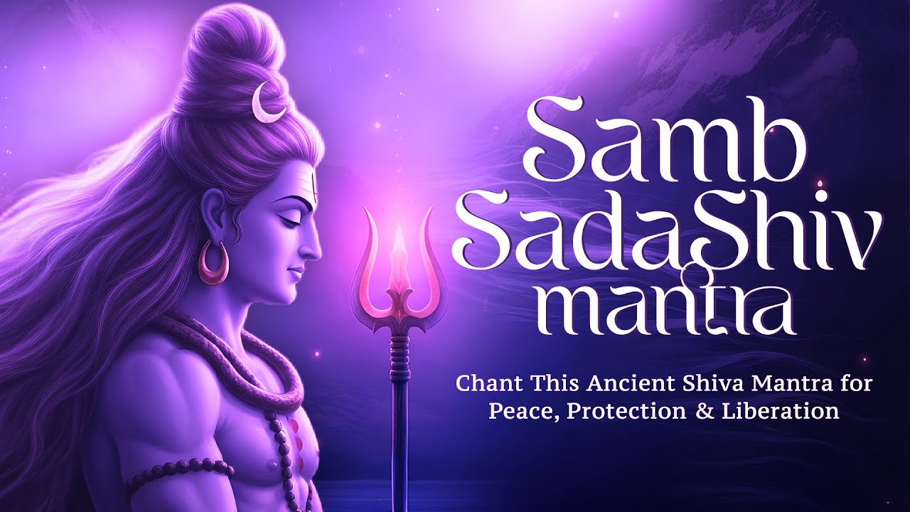 Samb Sadashiv Mantra | Chant This Ancient Shiva Mantra for Peace, Protection & Liberation