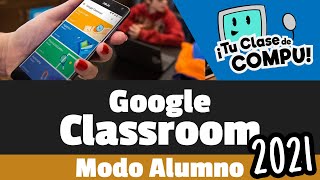 Google Classroom Modo Alumno (Aplicación Móvil) | Super Tutorial 2021 - TuClasedeCompu