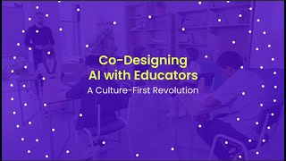 Co-Designing Ai With Educators A Culture-First Revolution