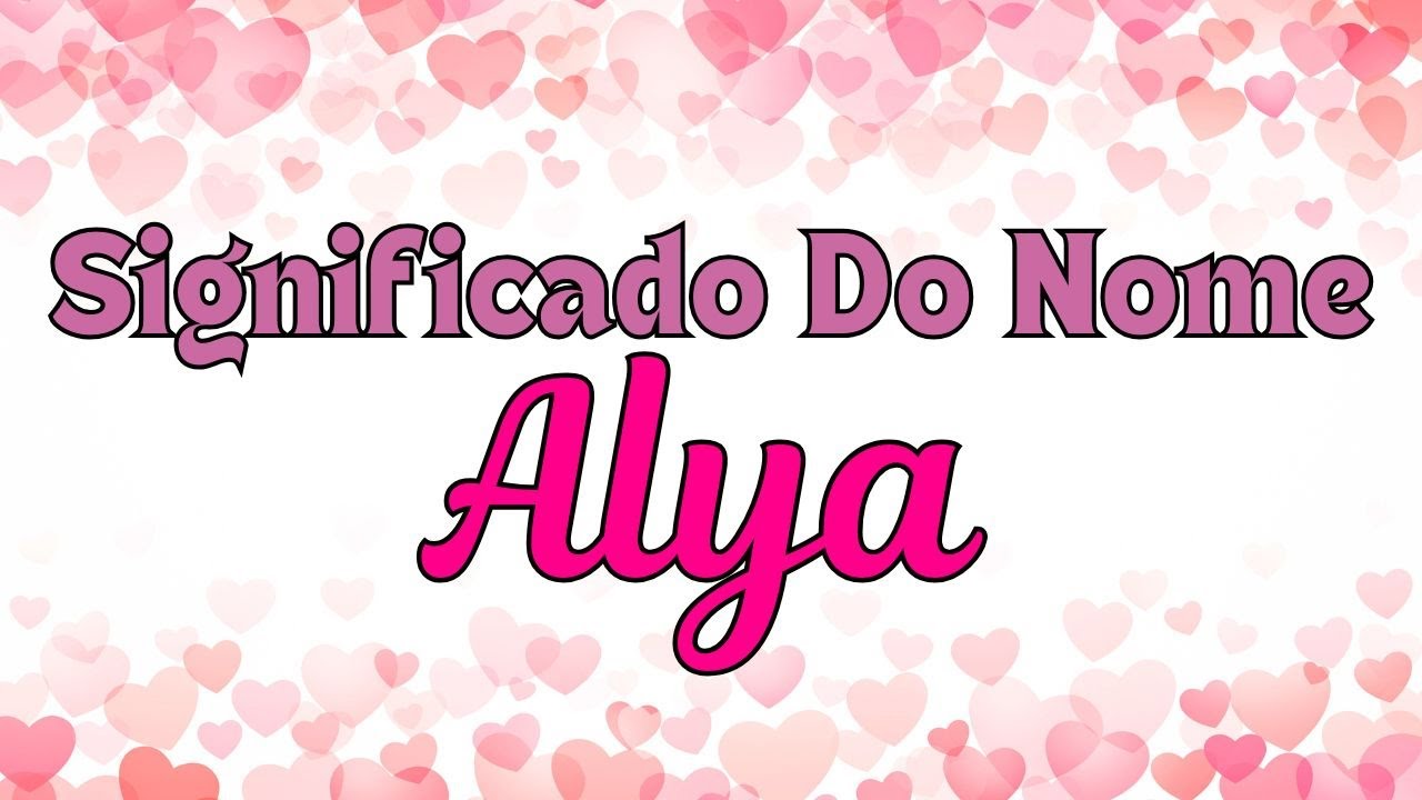 O que significa o nome Alya? Curiosidades Imperdíveis✨