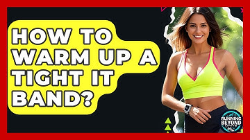 How To Warm Up A Tight IT Band? - Running Beyond Limits